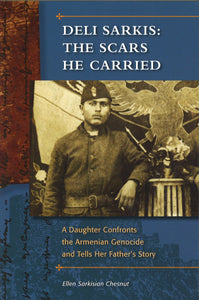 DELI SARKIS: THE SCARS HE CARRIED: A Daughter Confronts the Armenian Genocide and Tells Her Father's Story