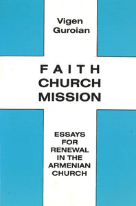 FAITH, CHURCH, MISSION: Essays for Renewal in the Armenian Church