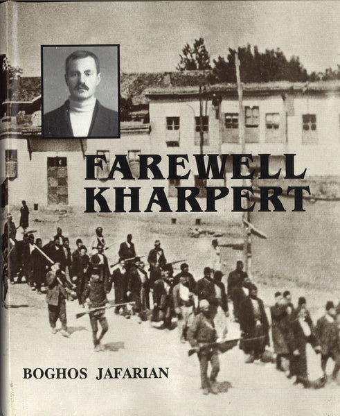 FAREWELL KHARPERT: Autobiography of Boghos Jafarian