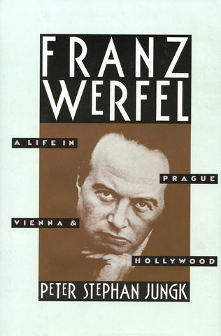 FRANZ WERFEL: A Life in Prague, Vienna, and Hollywood