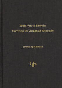 FROM VAN TO DETROIT: Surviving the Armenian Genocide