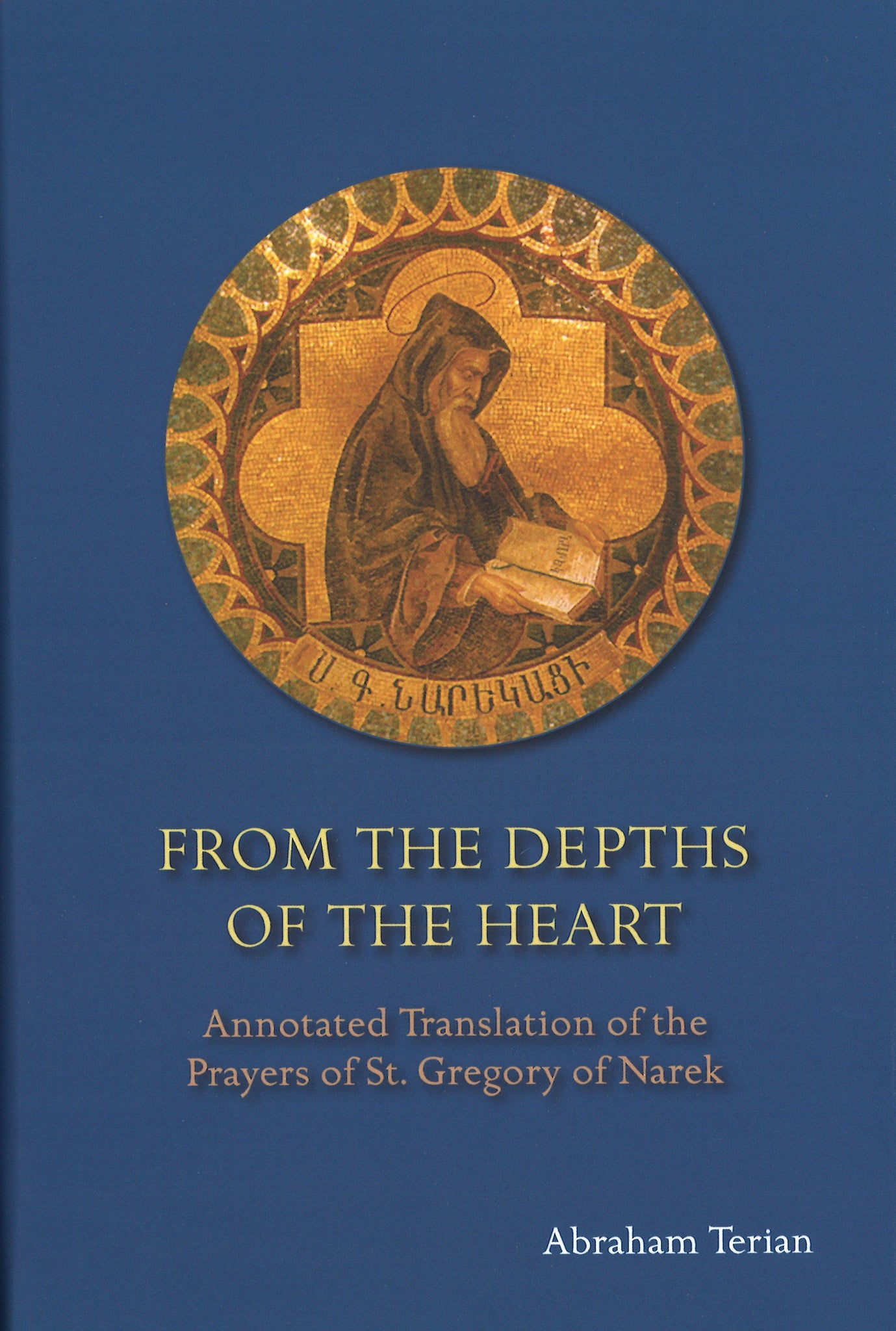 From the Depths of the Heart: Annotated Translation of the Prayers of St. Gregory of Narek