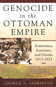 GENOCIDE in the OTTOMAN EMPIRE: Armenians, Assyrians, and Greeks 1913-1923