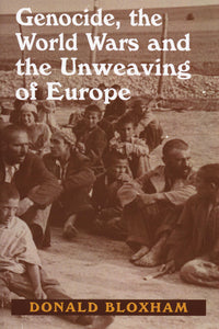 GENOCIDE, the WORLD WARS and the UNWEAVING of EUROPE