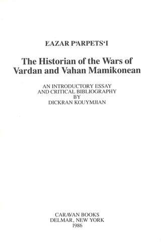 GHAZAR P'ARPETS'I: THE HISTORIAN OF THE WARS OF VARDAN AND VAHAN MAMIKONEAN