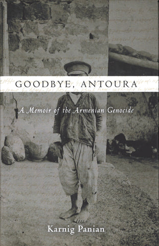 GOODBYE, ANTOURA: A Memoir of the Armenian Genocide