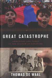 GREAT CATASTROPHE: Armenians and Turks in the Shadow of Genocide