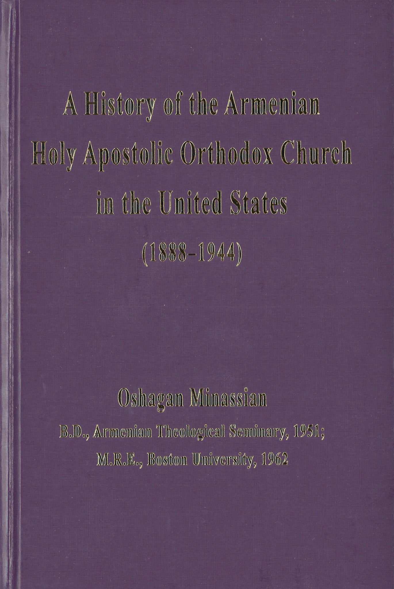 HISTORY OF THE ARMENIAN HOLY APOSTOLIC ORTHODOX CHURCH IN THE UNITED STATES (1888-1944)