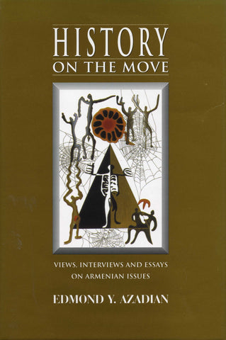 HISTORY ON THE MOVE: Views, Interviews and Essays on Armenian Issues