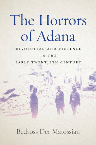 Horrors of Adana, The: Revolution and Violence in the Early Twentieth Century