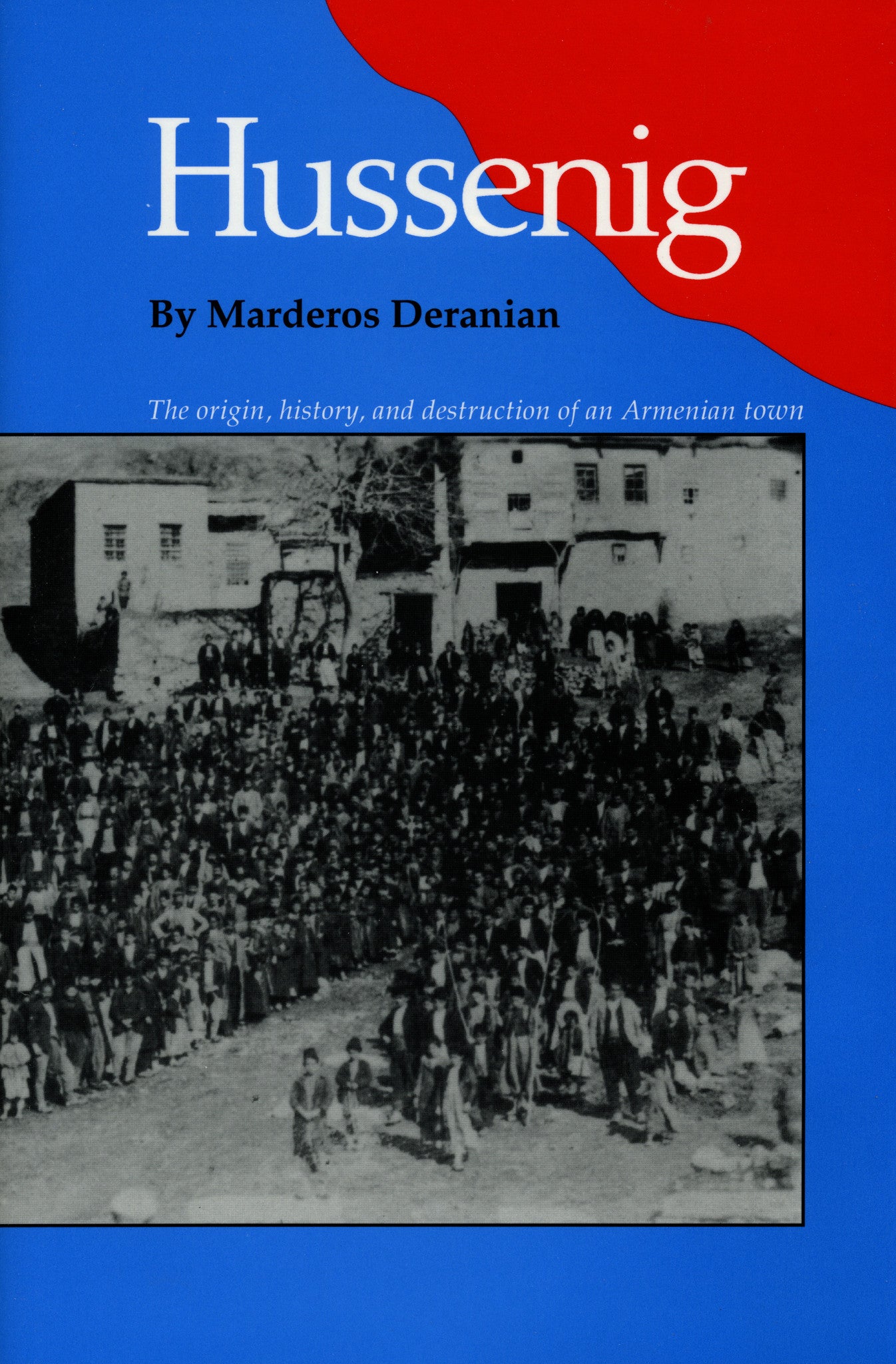 Hussenig: The Origin, History, and Destruction of an Armenian Town