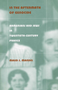 IN THE AFTERMATH OF GENOCIDE: Armenians and Jews in 20th Century France