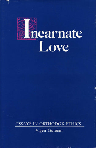 INCARNATE LOVE: Essays in Orthodox Ethics
