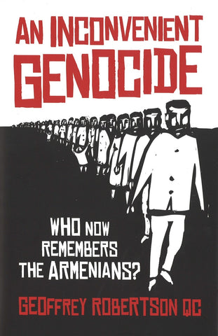 AN INCONVENIENT GENOCIDE: WHO NOW REMEMBERS THE ARMENIANS?