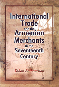 International Trade and the Armenian Merchants in the Seventeenth Century