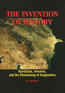 INVENTION OF HISTORY: Azerbaijan, Armenia and the Showcasing of Imagination