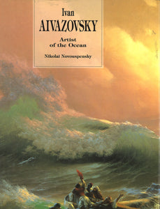 IVAN AIVAZOVSKY: ARTIST OF THE OCEAN