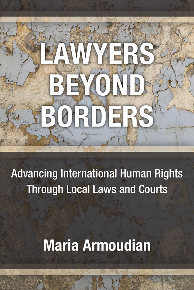 LAWYERS BEYOND BORDERS: Advancing International Human Rights Through Local Laws and Courts