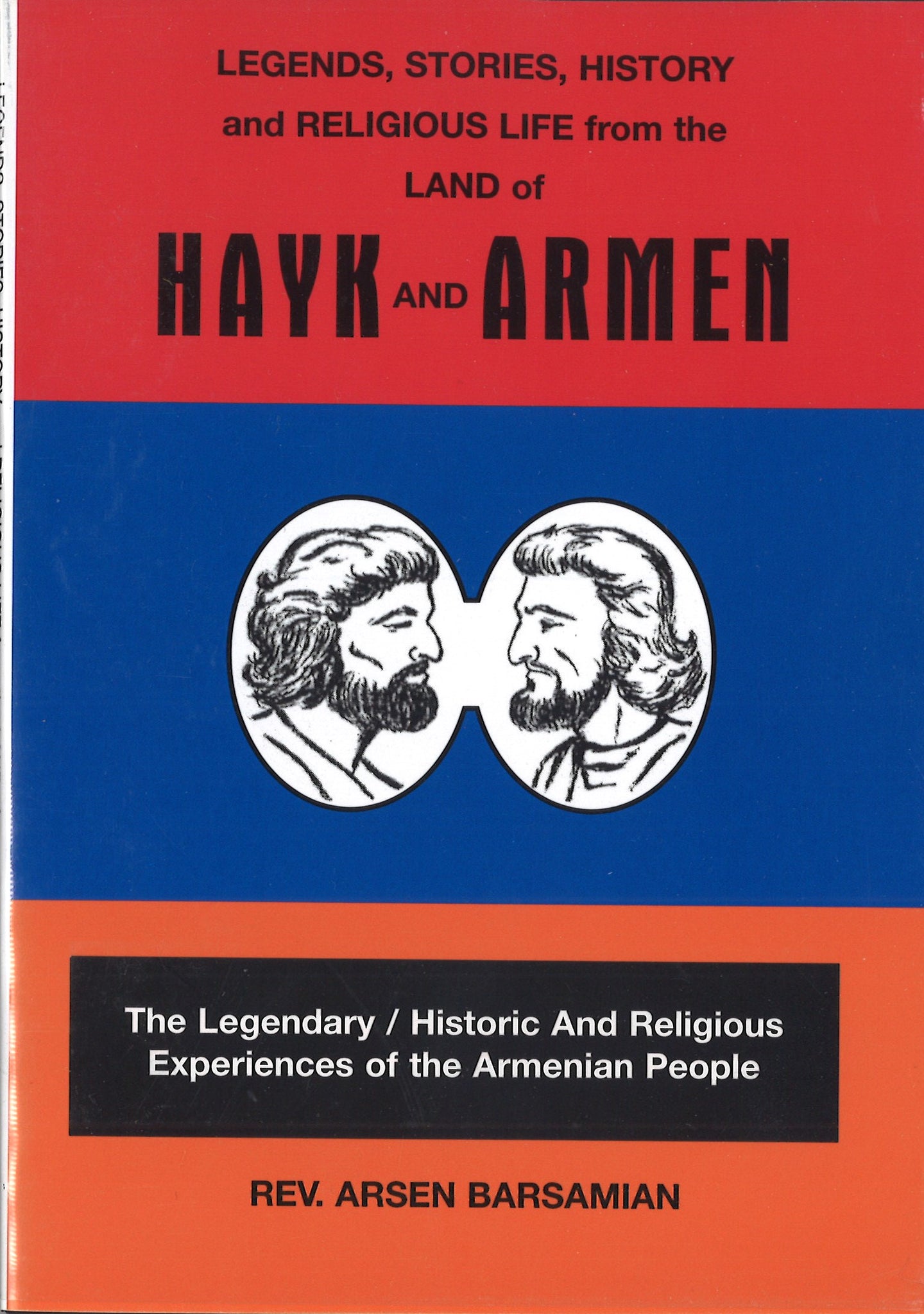 Legends, Stories, History and Religious Life from the Land of Hayk and Armen by Rev. Arsen Barsamian