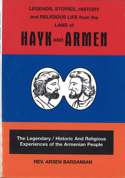 LEGENDS, STORIES, HISTORY AND RELIGIOUS LIFE FROM THE LAND OF HAYK AND ARMEN