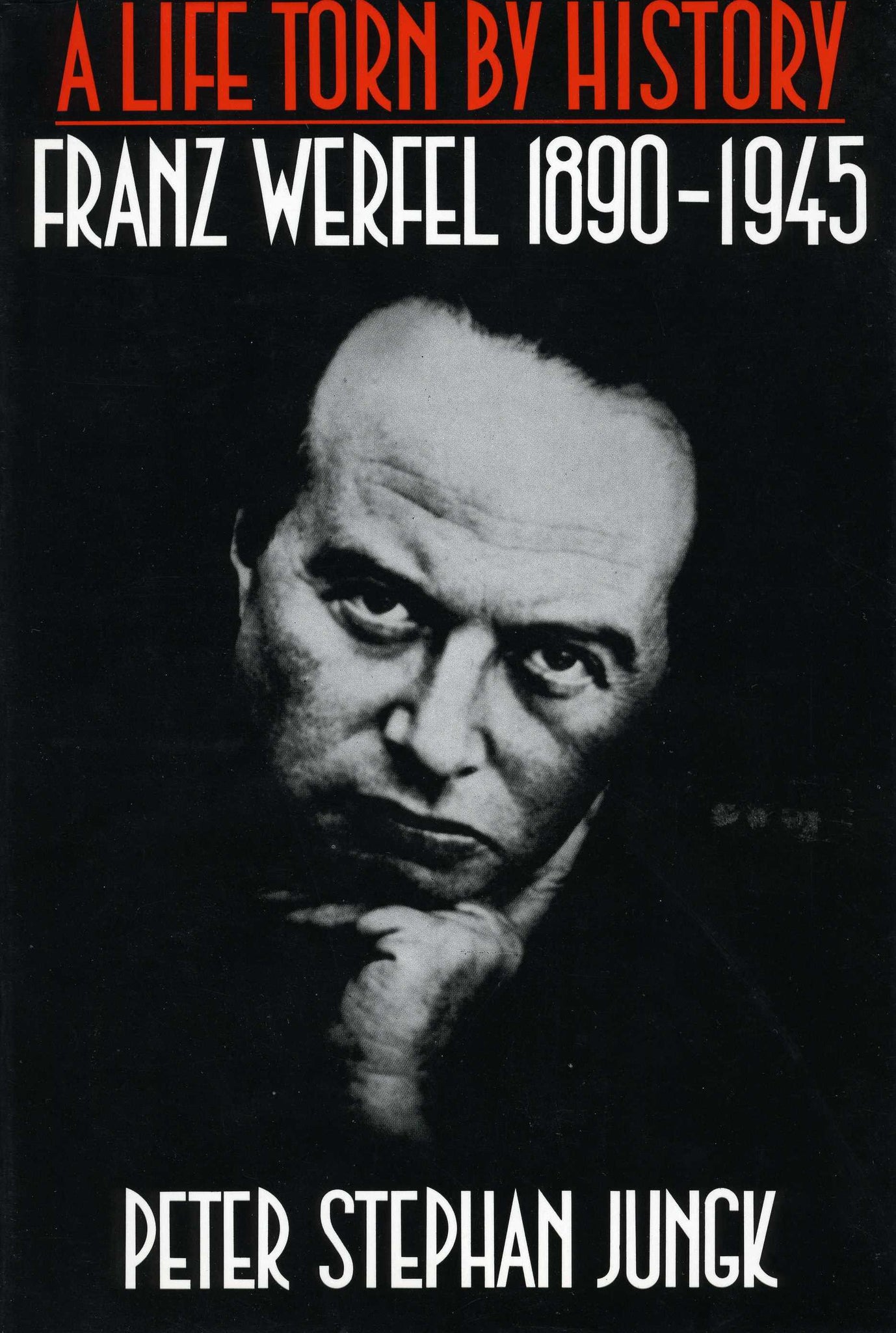 LIFE TORN BY HISTORY, A: Franz Werfel, 1890-1945
