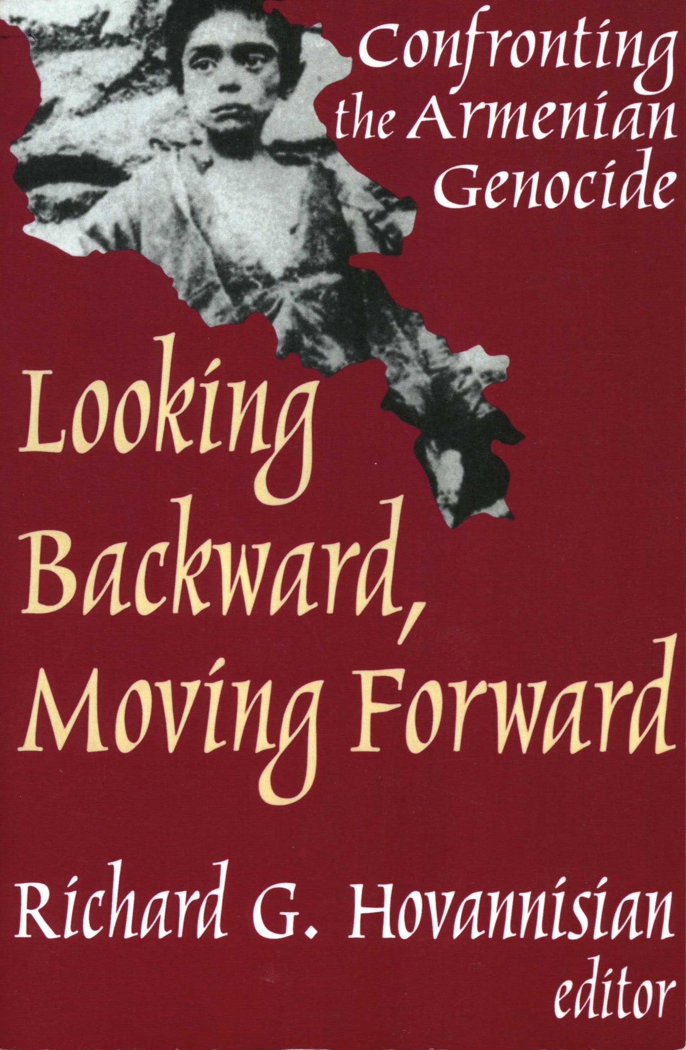 LOOKING BACKWARD, MOVING FORWARD: Confronting the Armenian Genocide