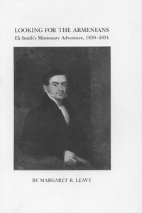 LOOKING FOR THE ARMENIANS: Eli Smith's Missionary Adventure, 1830-1831