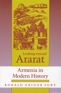 LOOKING TOWARD ARARAT: Armenia in Modern History