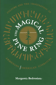 MAGICAL PINE RING: Culture and Imagination in Armenian-American Literature