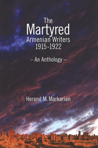 MARTYRED ARMENIAN WRITERS 1915-1922 - An Anthology