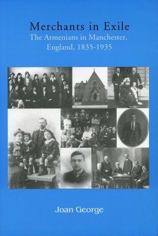 MERCHANTS IN EXILE: The Armenians in Manchester, England, 1835-1935