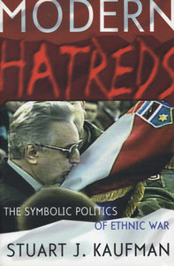 MODERN HATREDS: The Symbolic Politics of Ethnic War
