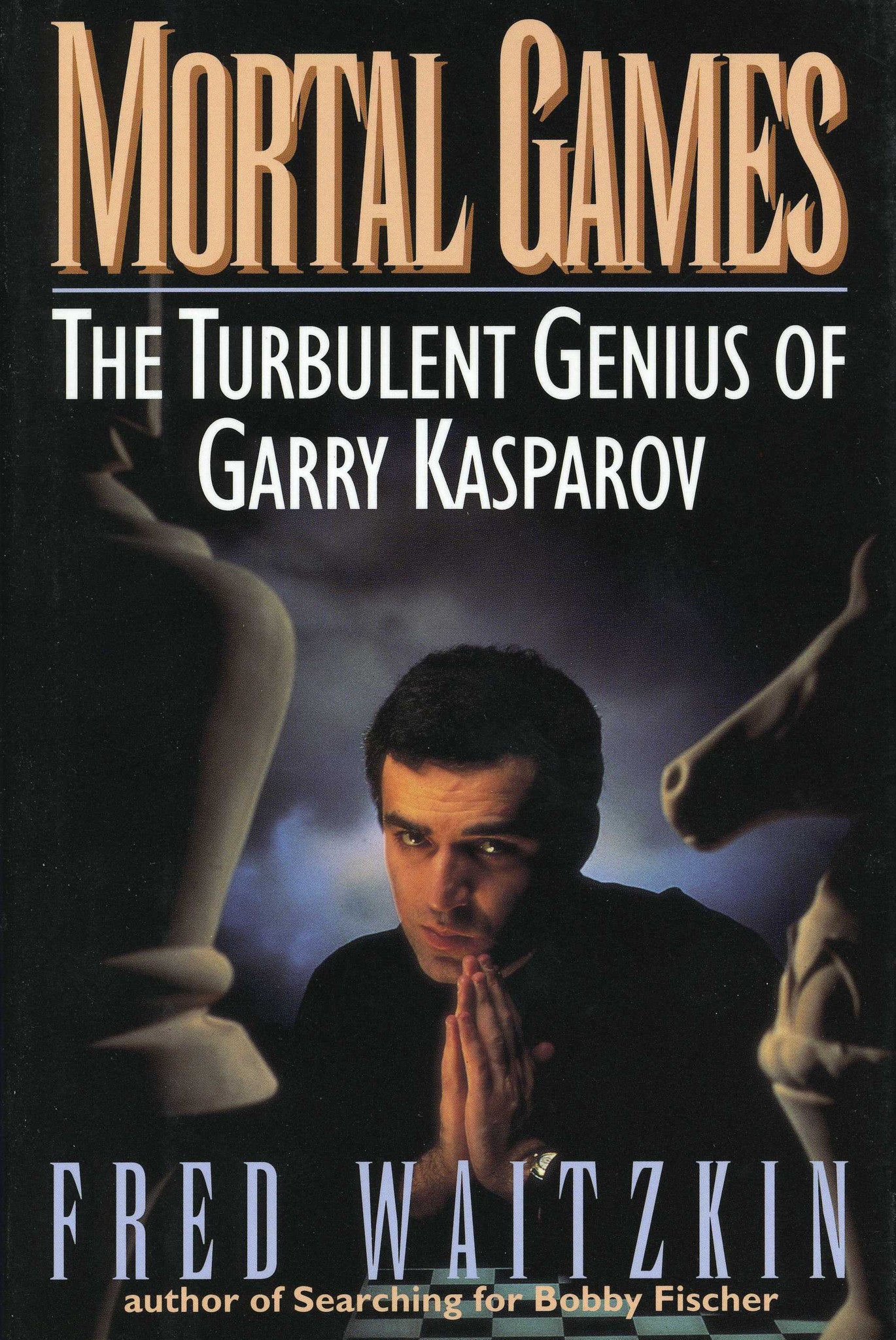 MORTAL GAMES: The Turbulent Genius of Garry Kasparov