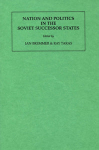 NATION AND POLITICS IN THE SOVIET SUCCESSOR STATES
