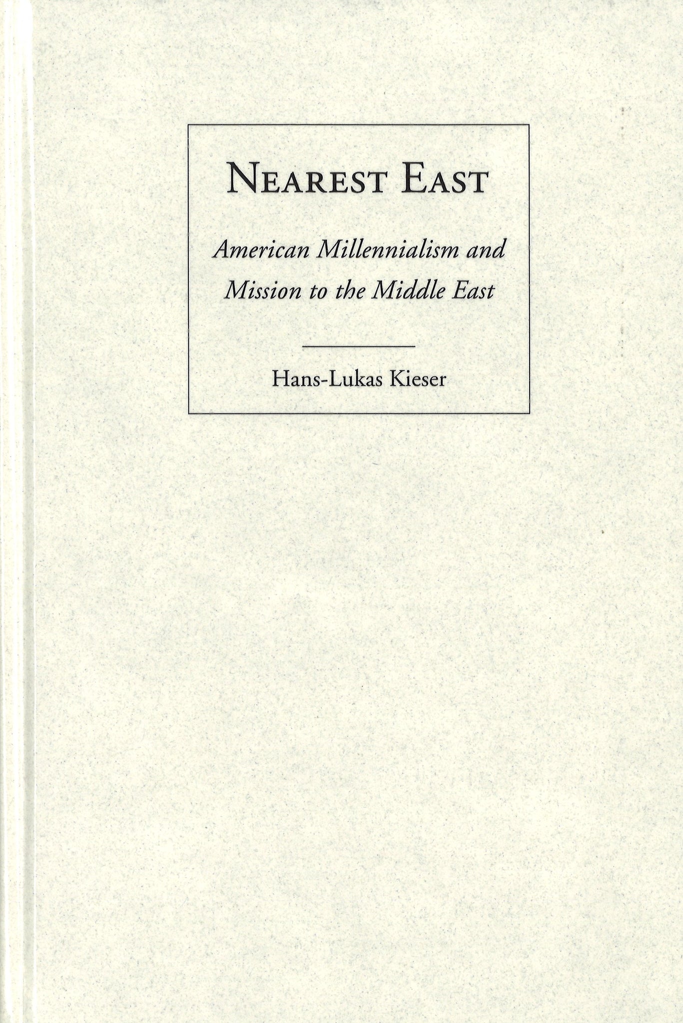 NEAREST EAST: American Millennialism and Mission to the Middle East