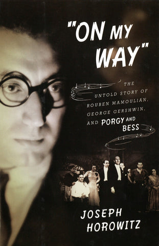 ON MY WAY: THE UNTOLD STORY OF ROUBEN MAMOULIAN, GEORGE GERSHWIN AND PORGY AND BESS