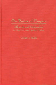 ON RUINS OF EMPIRE: Ethnicity and Nationalism in the Former Soviet Union