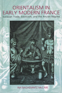 ORIENTALISM IN EARLY MODERN FRANCE: Eurasian Trade, Exoticism, and the Ancien Regime
