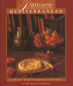 PATISSERIE OF THE EASTERN MEDITERRANEAN: Greece, Turkey, North Africa, and the Middle East