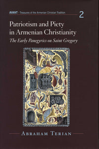 PATRIOTISM AND PIETY IN ARMENIAN CHRISTIANITY: The Early Panegyrics on Saint Gregory