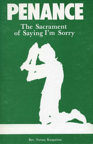 PENANCE:  The Sacrament of Saying I'm Sorry