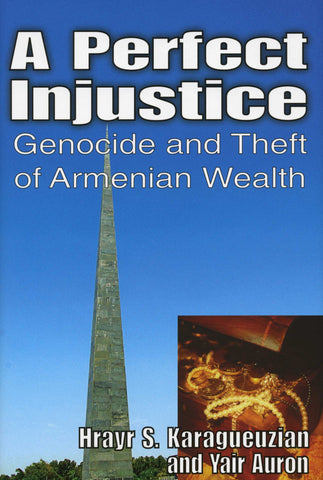 A PERFECT INJUSTICE: Genocide and Theft of Armenian Wealth
