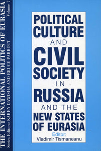 POLITICAL CULTURE AND CIVIL SOCIETY IN RUSSIA AND THE NEW STATES OF EURASIA