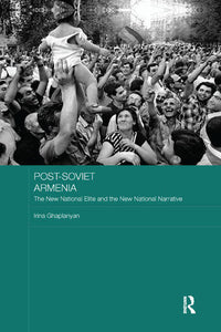 POST-SOVIET ARMENIA: The New National Elite and the New National Narrative
