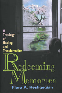 REDEEMING MEMORIES: A Theology of Healing and Transformation