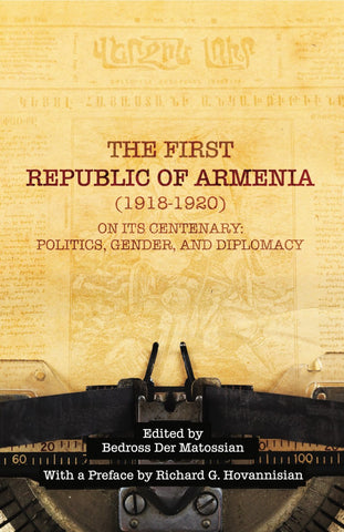 First Republic of Armenia (1918-1920) on its Centenary, The: Politics, Gender, and Diplomacy