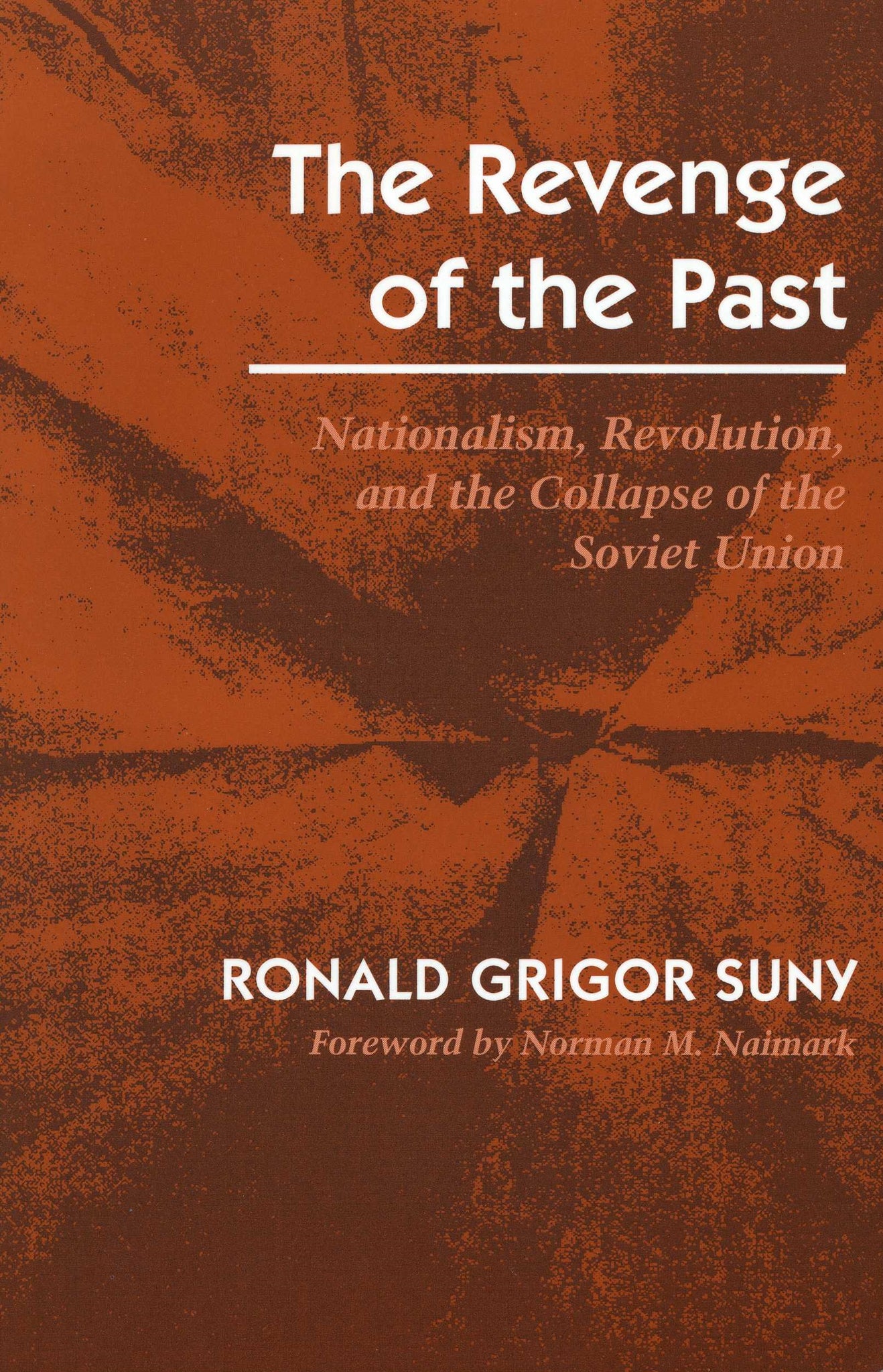 REVENGE OF THE PAST: Nationalism, Revolution and the Collapse of the Soviet Union