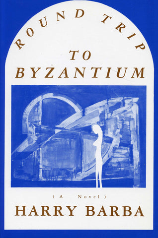 ROUND TRIP TO BYZANTIUM: A Novel