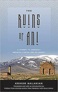 RUINS OF ANI, THE: A Journey Through Armenia's Medieval Capital and Its Legacy