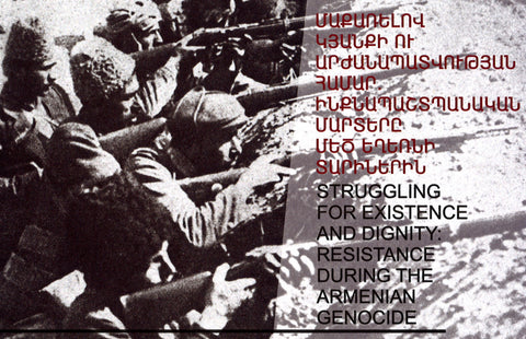 STRUGGLING FOR EXISTENCE AND DIGNITY: RESISTANCE DURING THE ARMENIAN GENOCIDE